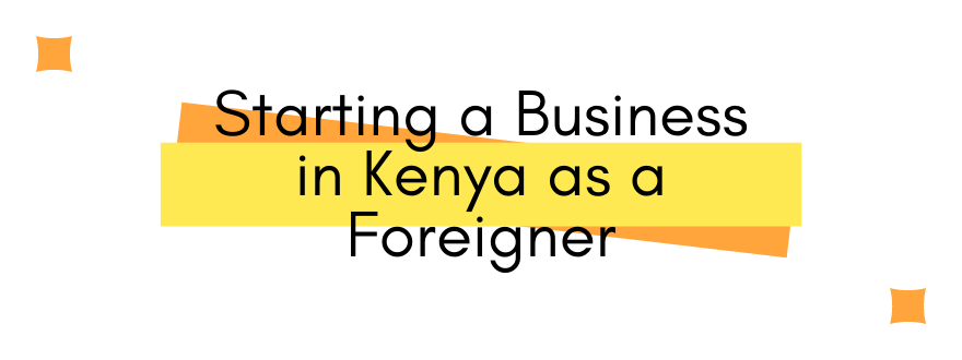 Starting a business in Kenya as a foreigner